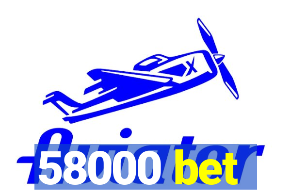 58000 bet